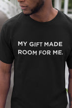 Load image into Gallery viewer, My Gift Made Room for Me