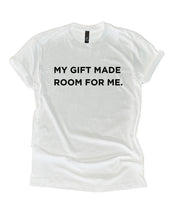 Load image into Gallery viewer, My Gift Made Room for Me