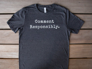 Comment Responsibly Tee