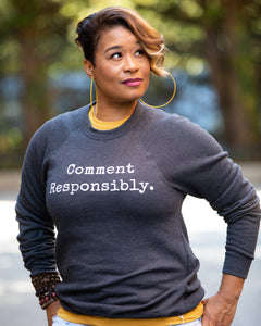 Comment Responsibly Sweatshirt