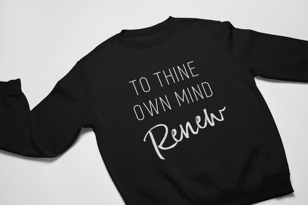 Thine Own Mind Renew Sweatshirt and Hoodie