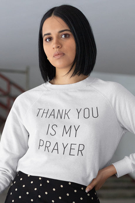 Thank You is My Prayer Sweatshirt and Hoodie