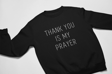 Load image into Gallery viewer, Thank You is My Prayer Sweatshirt and Hoodie