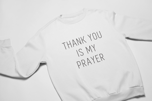 Thank You is My Prayer Sweatshirt and Hoodie